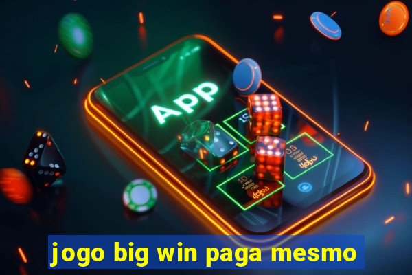 jogo big win paga mesmo